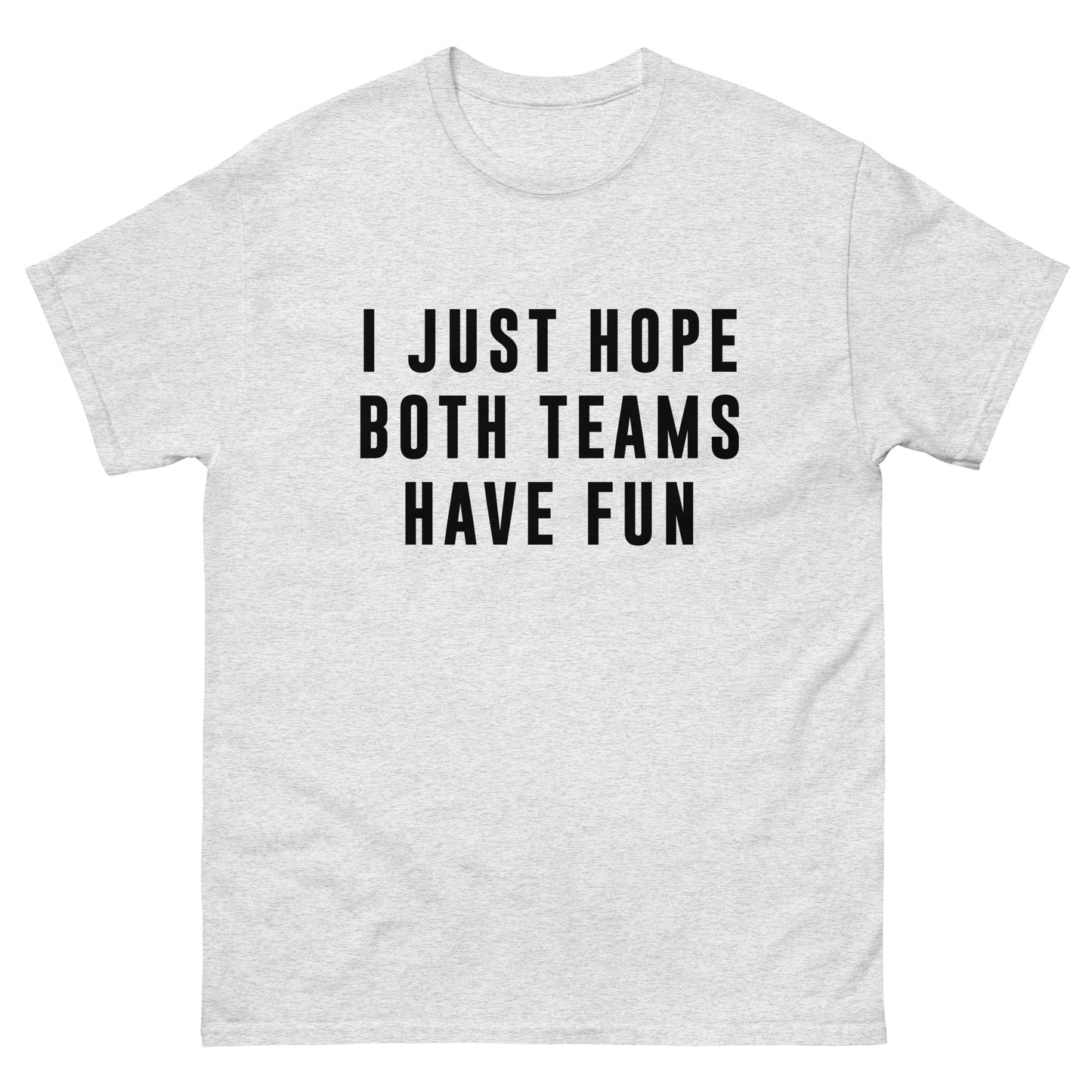 I Just Hope Both Teams Have Fun Unisex Tee