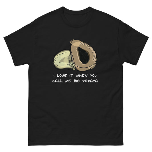 I Love It When You Call Me Big Papaya Unisex Tee