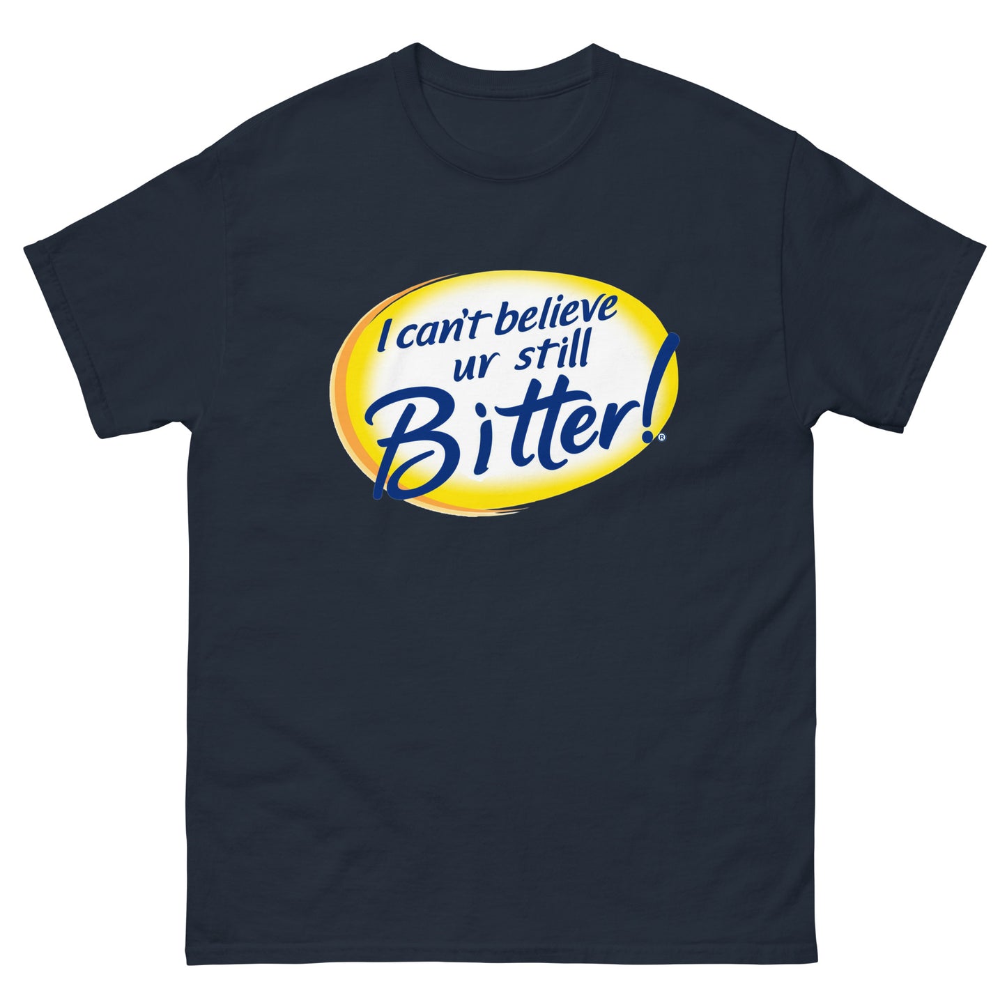 I Can't Believe Ur Still Bitter Unisex Tee