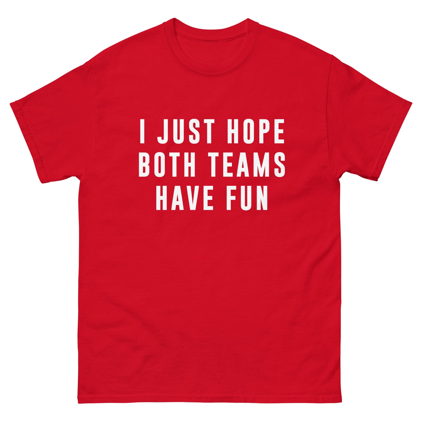 I Just Hope Both Teams Have Fun Unisex Tee