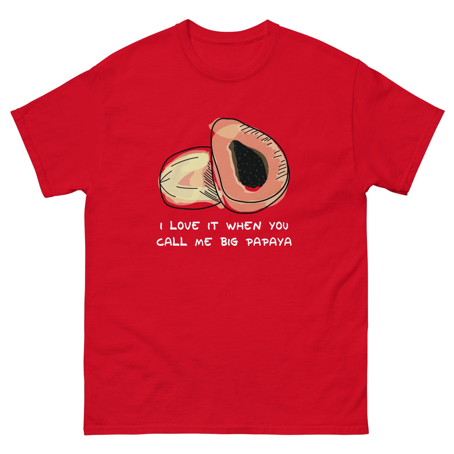 I Love It When You Call Me Big Papaya Unisex Tee