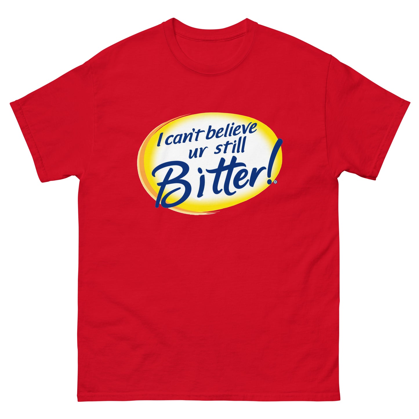 I Can't Believe Ur Still Bitter Unisex Tee