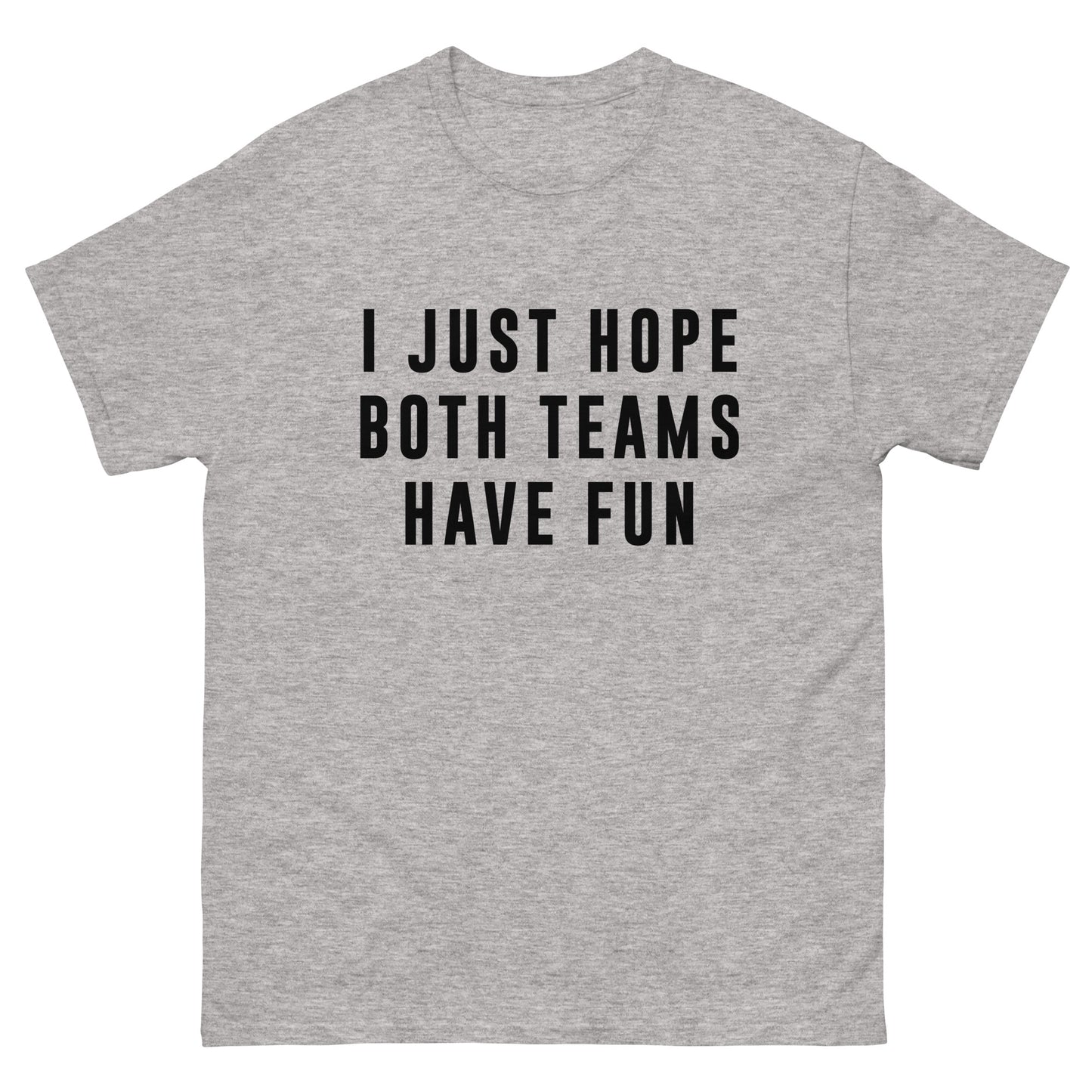 I Just Hope Both Teams Have Fun Unisex Tee