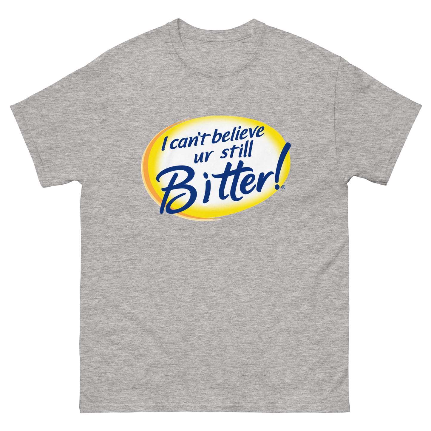 I Can't Believe Ur Still Bitter Unisex Tee