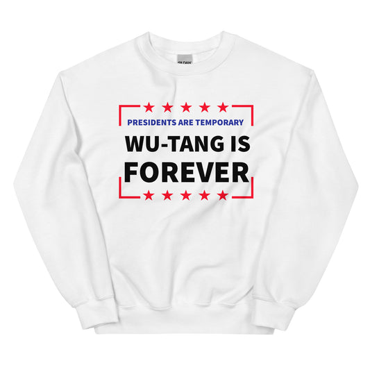 Presidents Are Temporary Wu-Tang Is Forever Unisex Sweatshirt